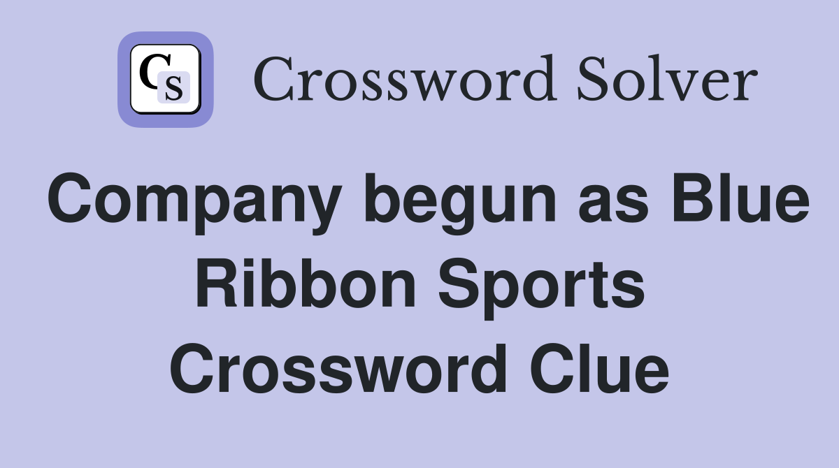 Company begun as Blue Ribbon Sports Crossword Clue