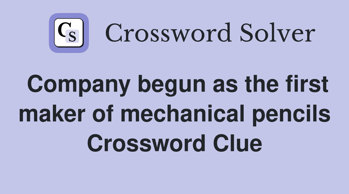 Company begun as the first maker of mechanical pencils Crossword Clue