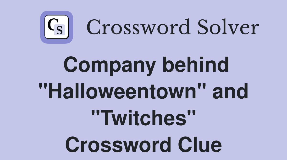 Company behind "Halloweentown" and "Twitches" Crossword Clue