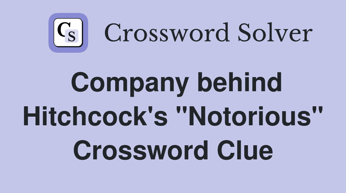 Company behind Hitchcock's "Notorious" Crossword Clue
