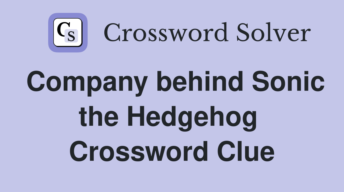 Company behind Sonic the Hedgehog  Crossword Clue