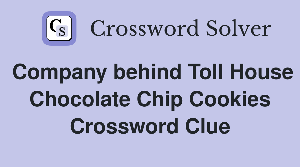 Company behind Toll House Chocolate Chip Cookies Crossword Clue