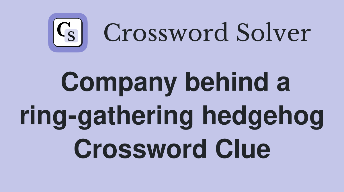 Company behind a ring-gathering hedgehog Crossword Clue