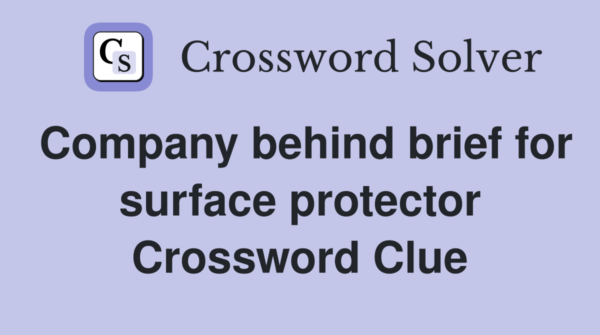 Company behind brief for surface protector Crossword Clue