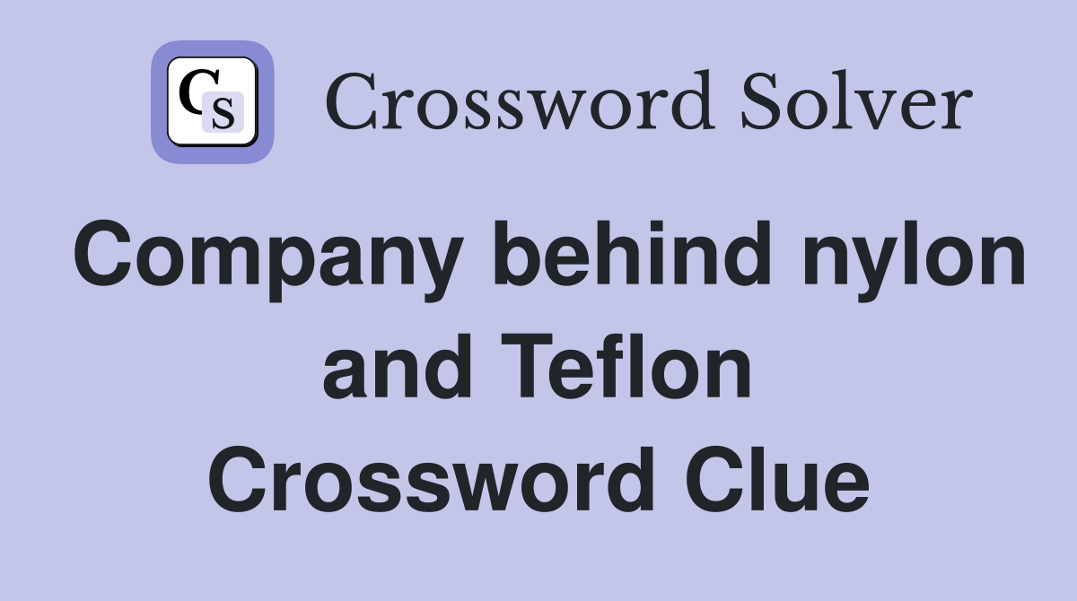 Company behind nylon and Teflon Crossword Clue