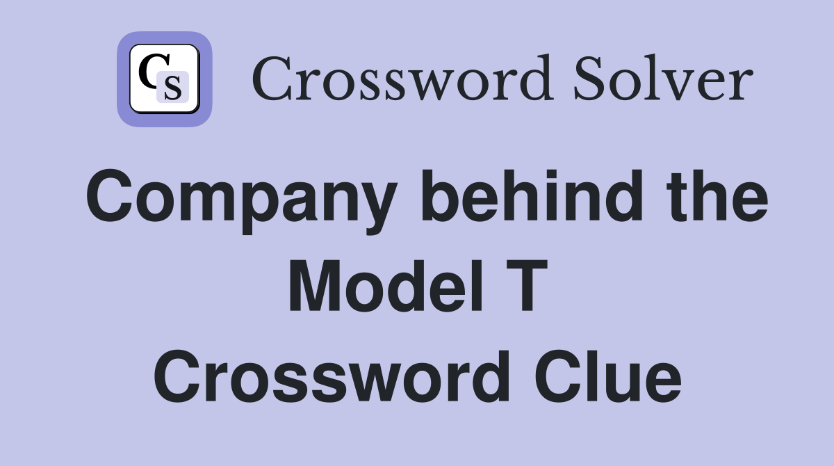 Company behind the Model T Crossword Clue