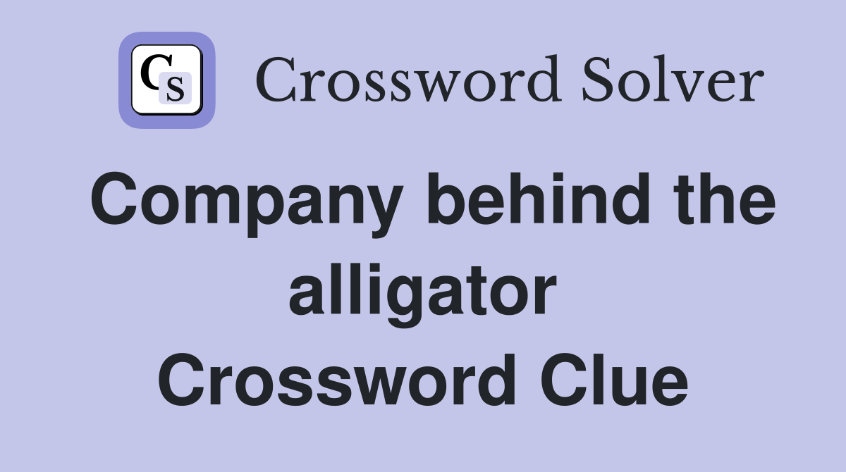 Company behind the alligator Crossword Clue
