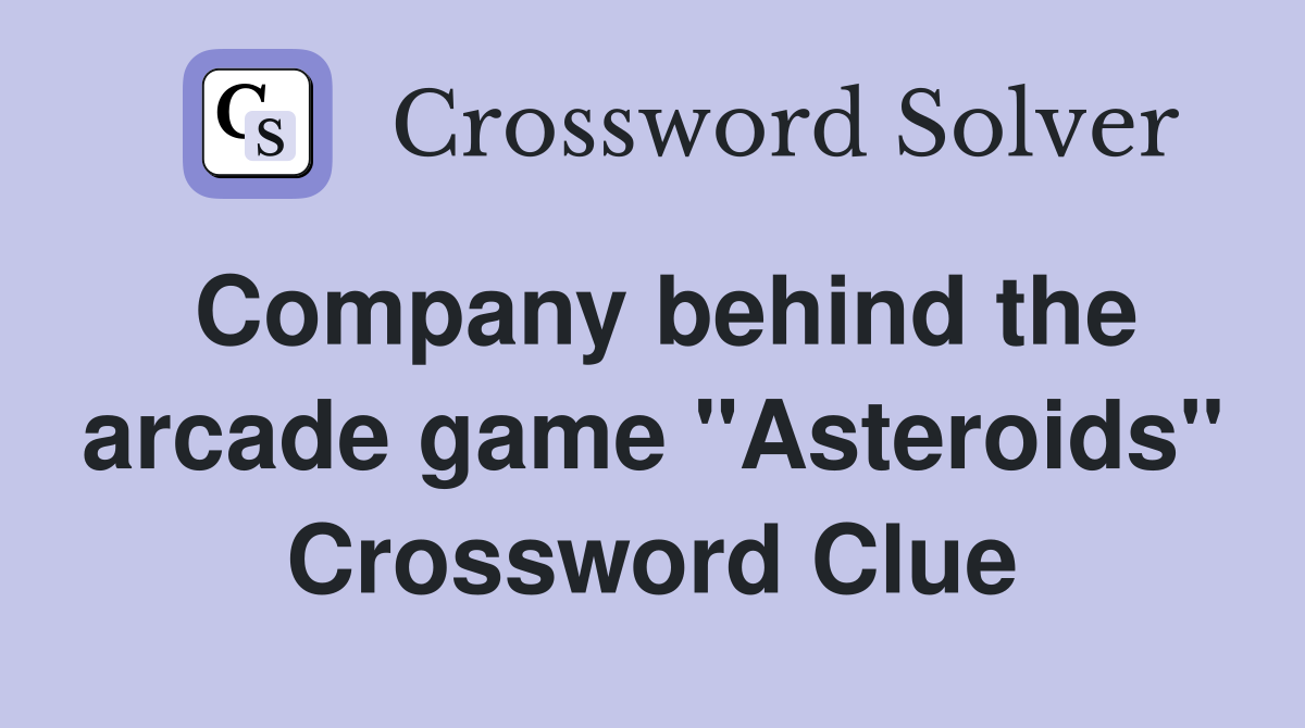 Company behind the arcade game "Asteroids" Crossword Clue