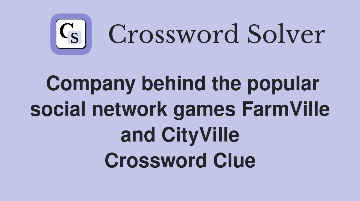Company behind the popular social network games FarmVille and CityVille Crossword Clue