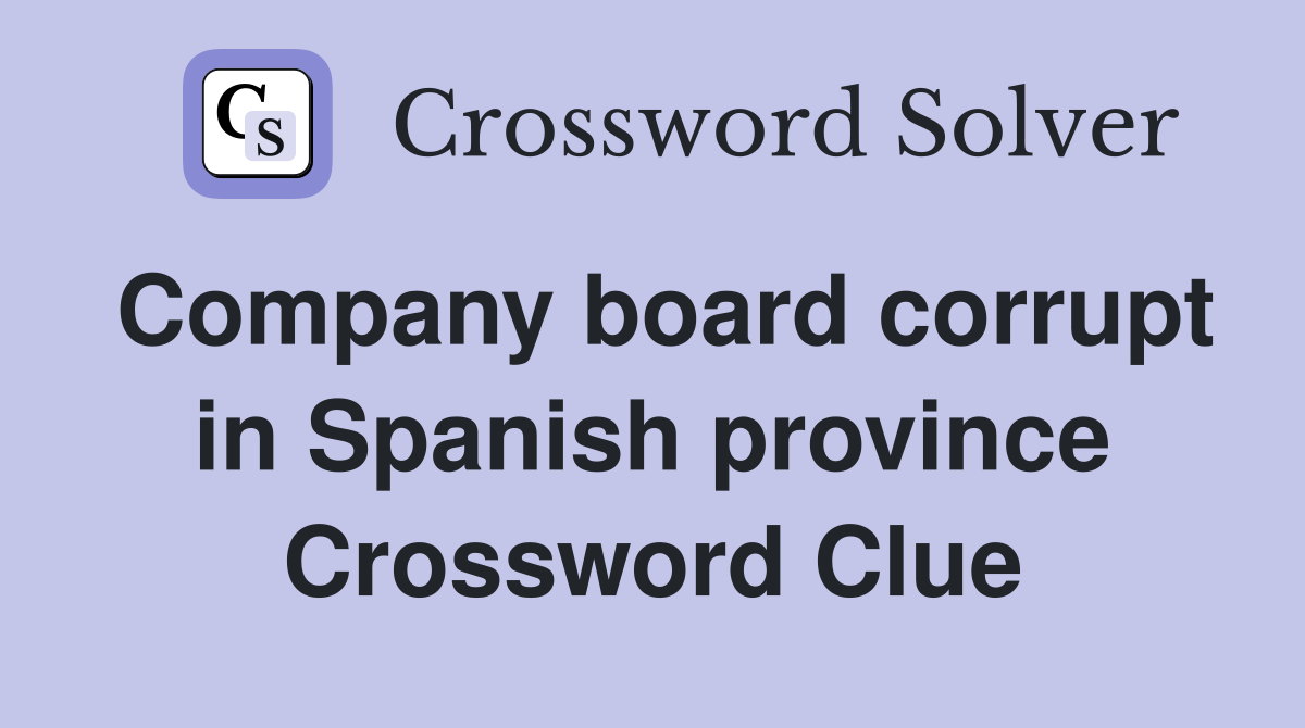 Company board corrupt in Spanish province Crossword Clue