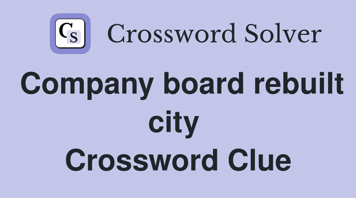 Company board rebuilt city  Crossword Clue
