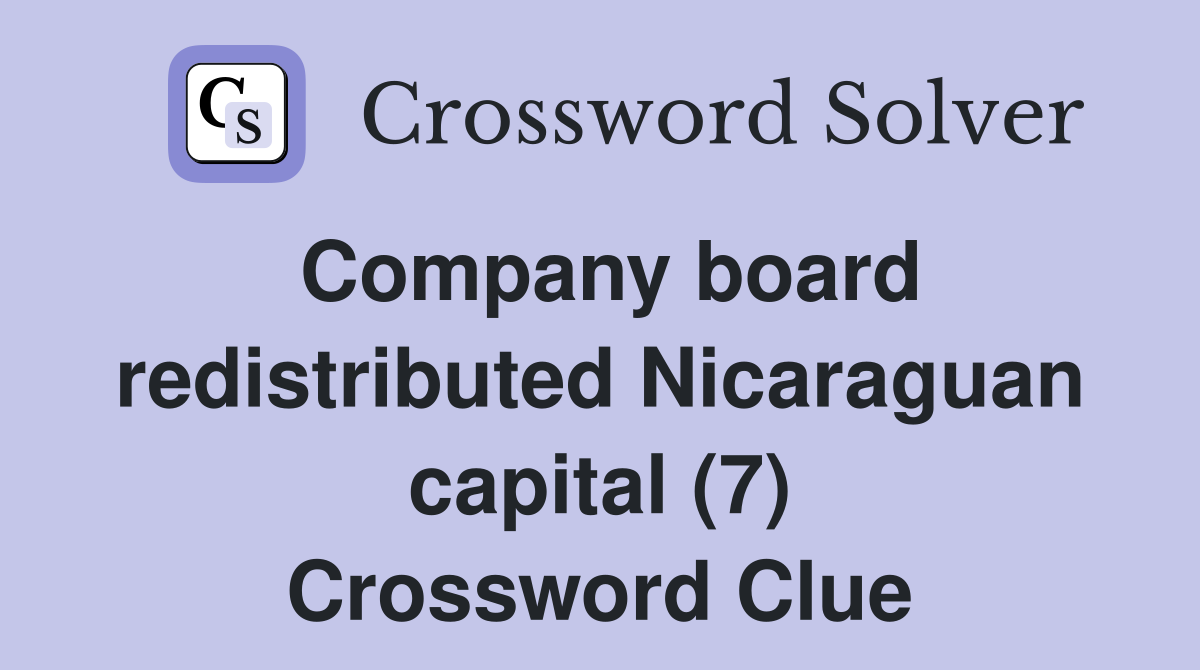 Company board redistributed Nicaraguan capital (7) Crossword Clue