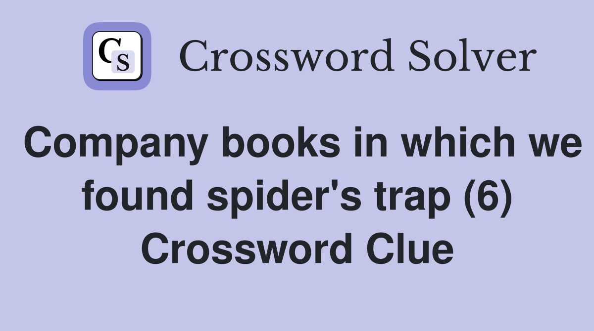 Company books in which we found spider's trap (6) Crossword Clue