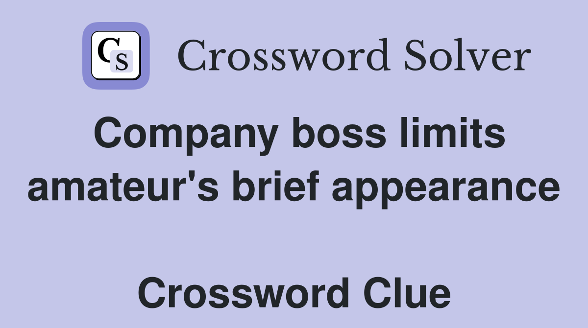 Company boss limits amateur's brief appearance  Crossword Clue