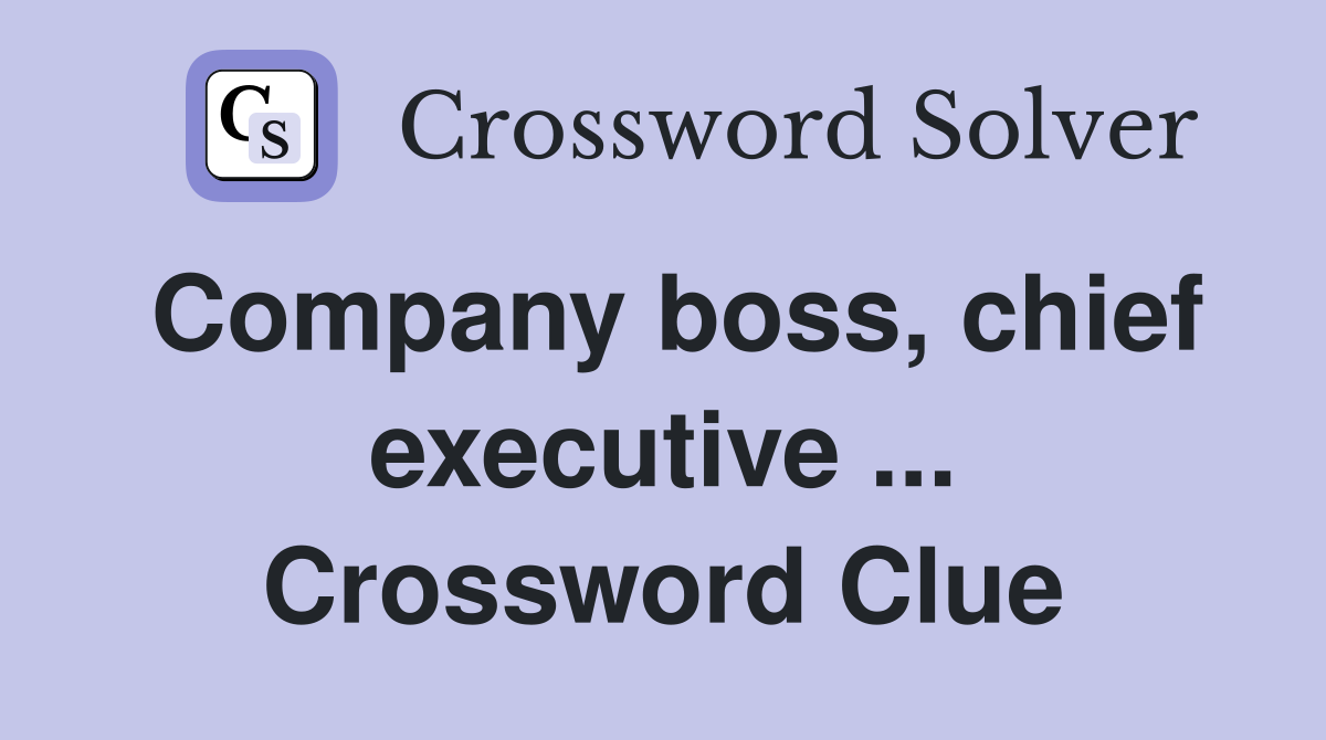 Company boss, chief executive ... Crossword Clue