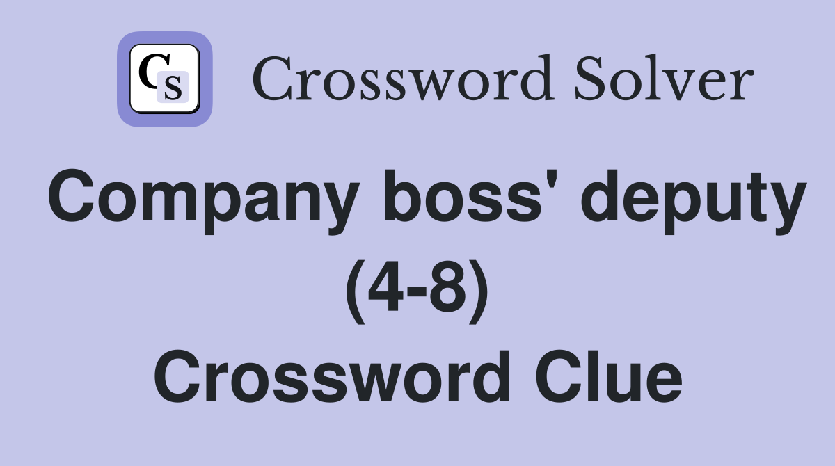 Company boss' deputy (4-8) Crossword Clue
