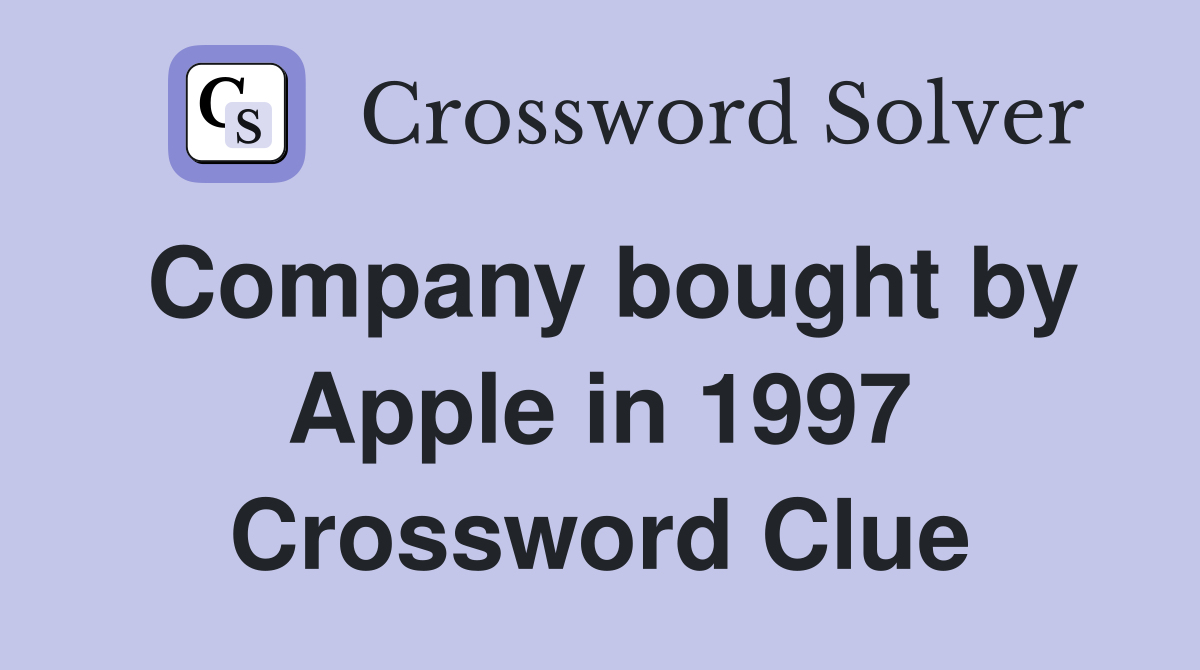 Company bought by Apple in 1997 Crossword Clue