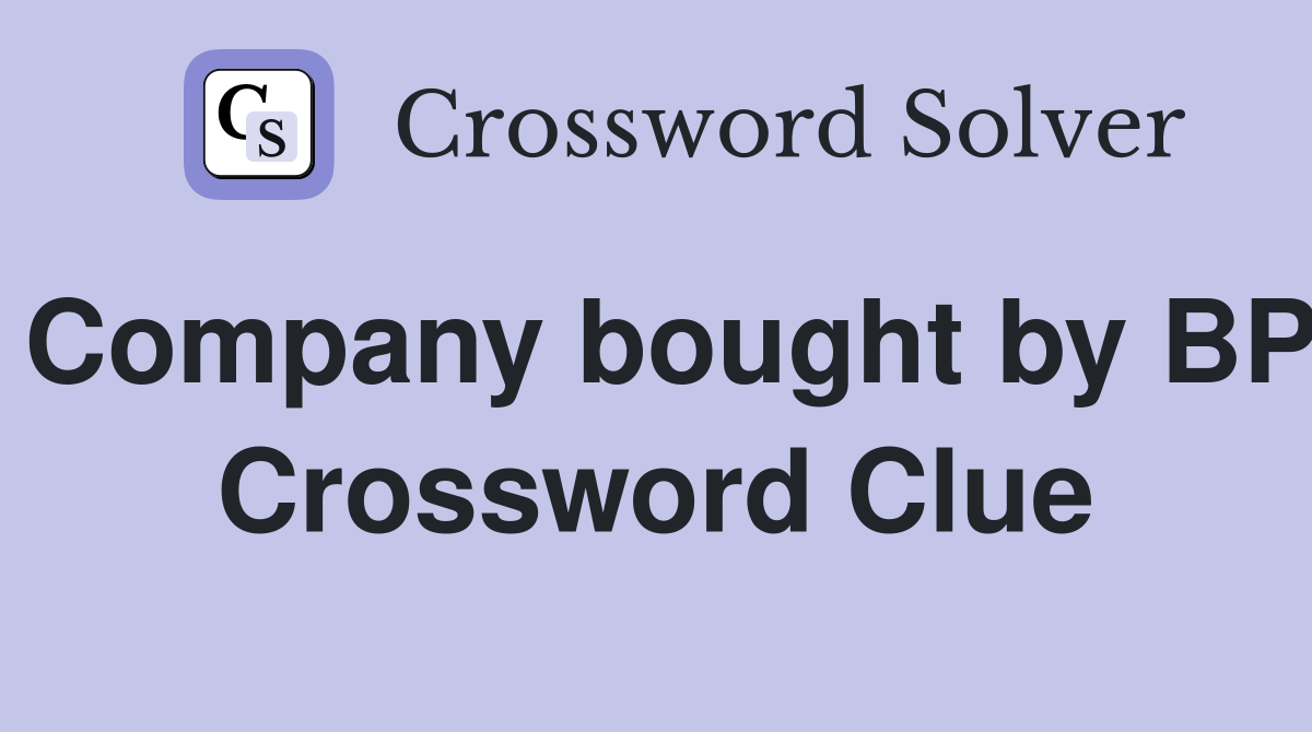 Company bought by BP Crossword Clue
