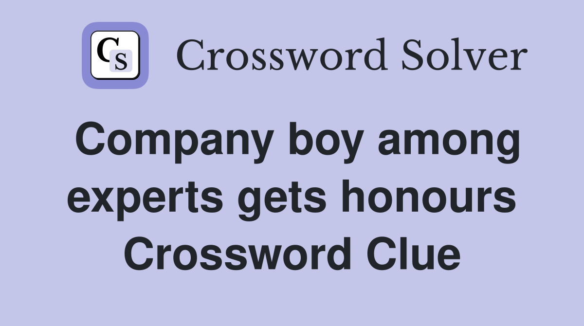Company boy among experts gets honours Crossword Clue