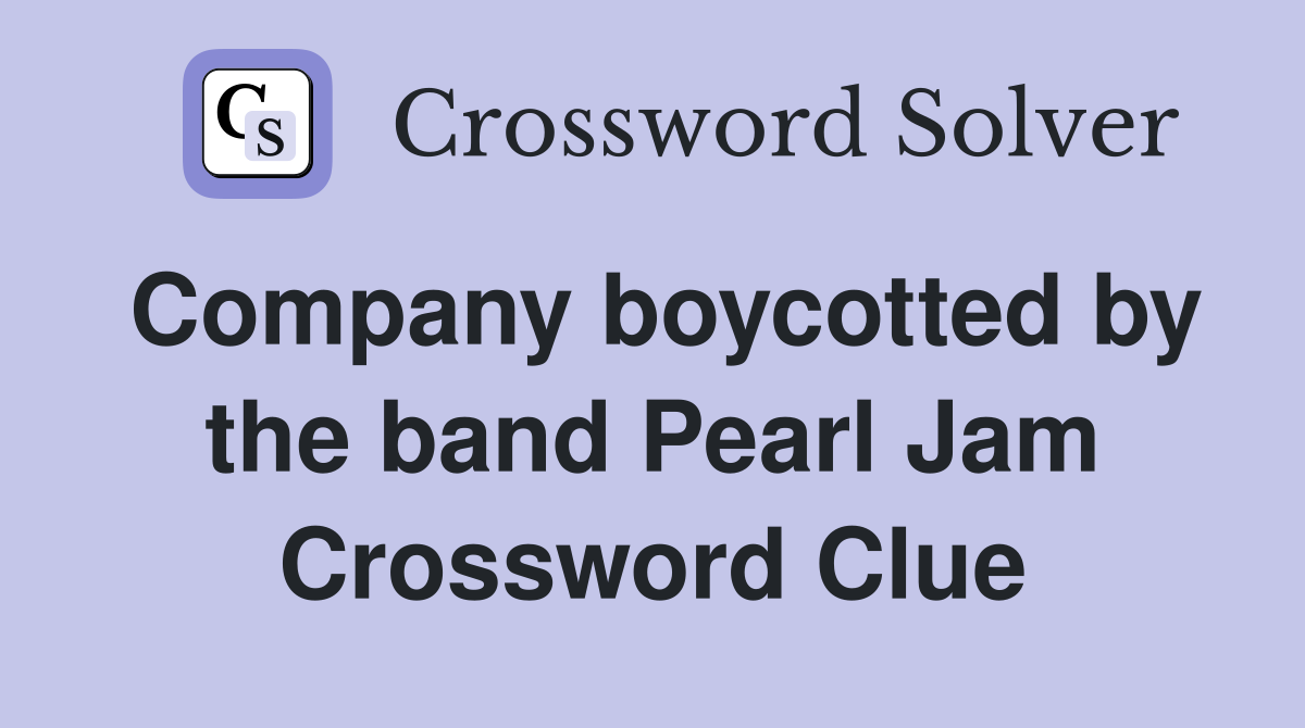 Company boycotted by the band Pearl Jam Crossword Clue