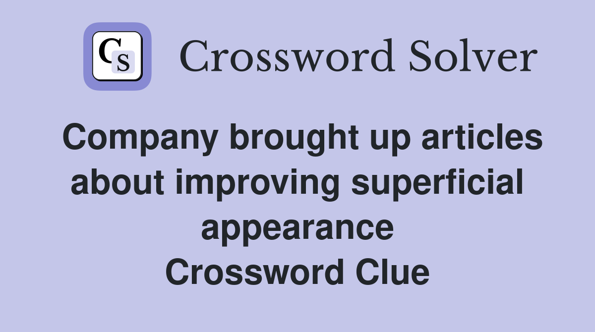 Company brought up articles about improving superficial appearance Crossword Clue