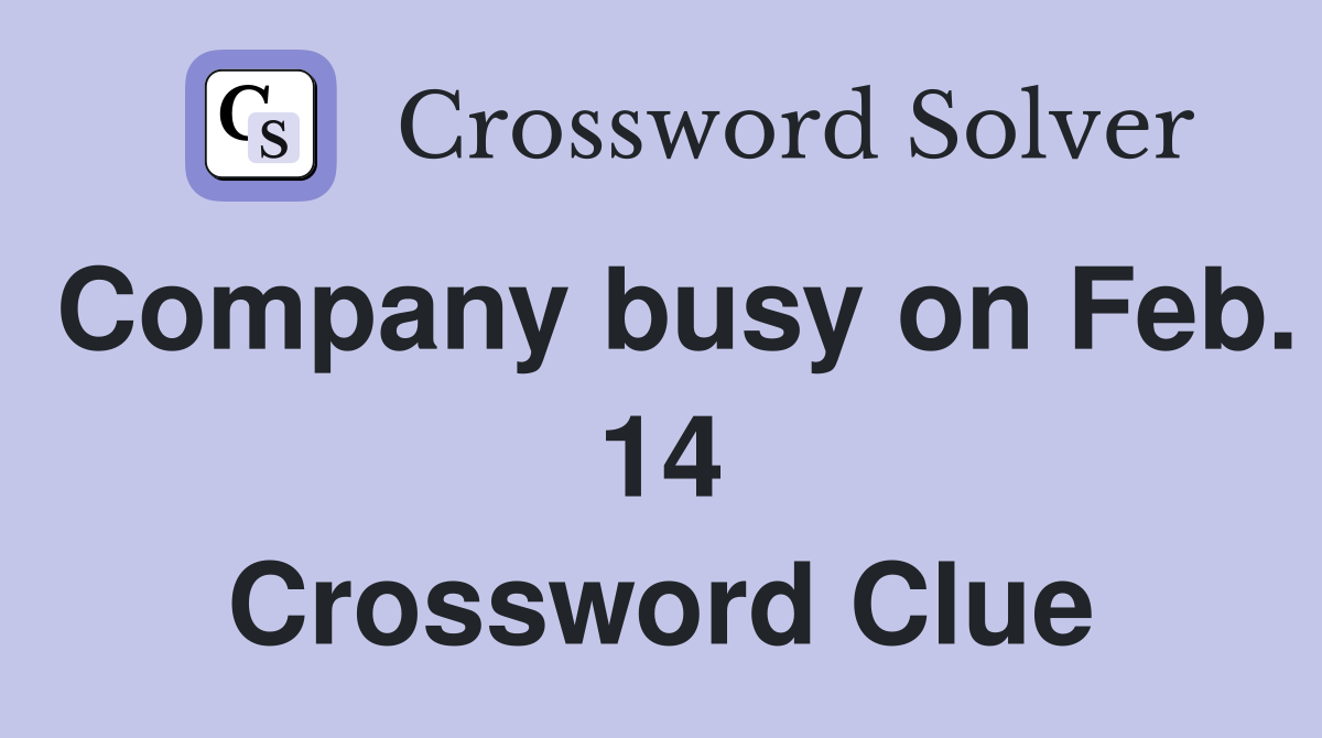 Company busy on Feb. 14 Crossword Clue