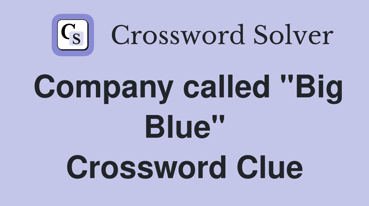 Company called "Big Blue" Crossword Clue