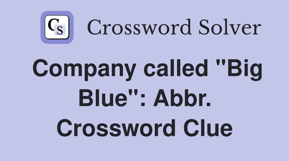 Company called "Big Blue": Abbr. Crossword Clue