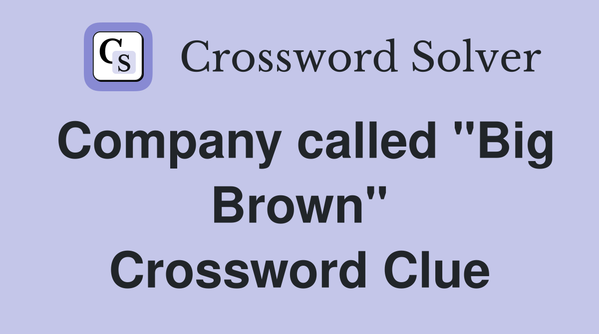 Company called "Big Brown" Crossword Clue