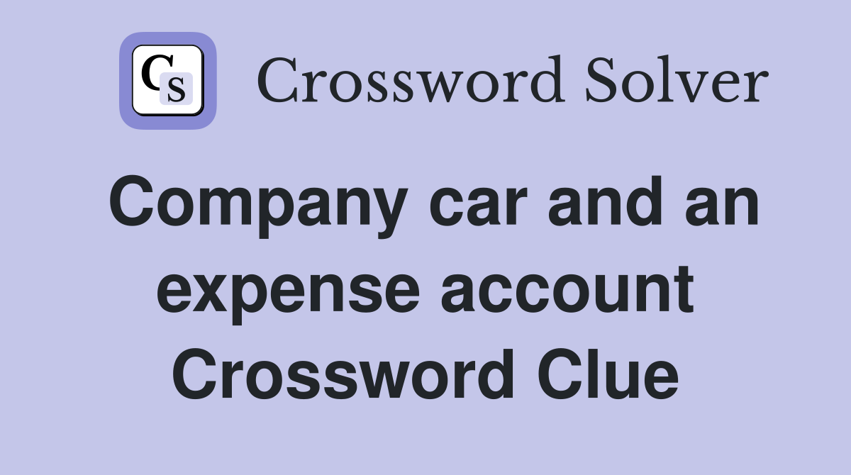 Company car and an expense account Crossword Clue