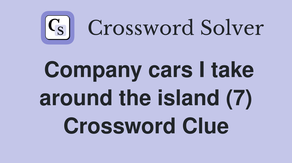Company cars I take around the island (7) Crossword Clue