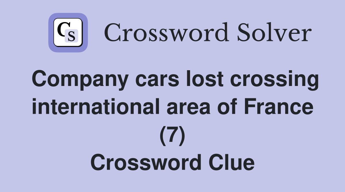 Company cars lost crossing international area of France (7) Crossword Clue