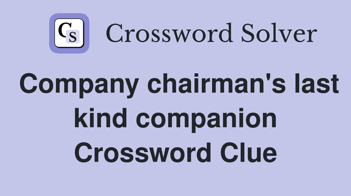Company chairman's last kind companion Crossword Clue