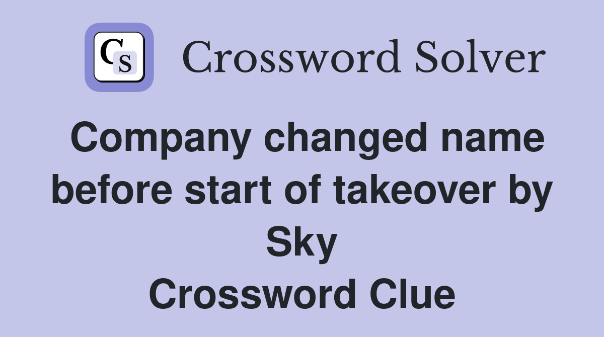 Company changed name before start of takeover by Sky Crossword Clue