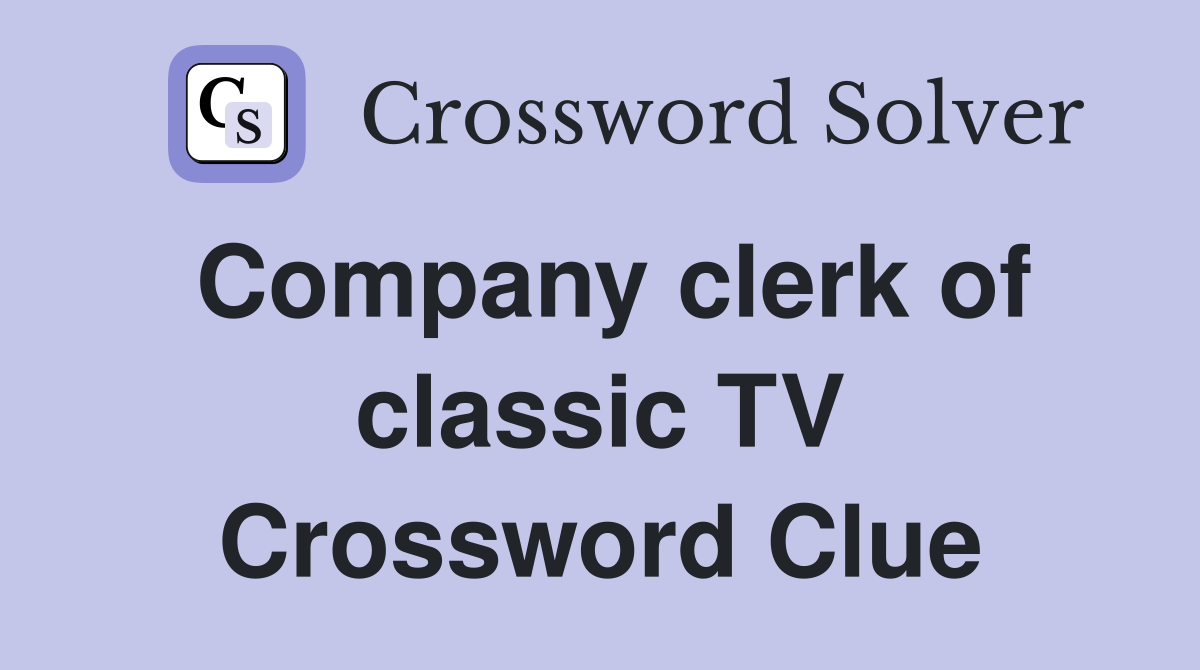 Company clerk of classic TV Crossword Clue