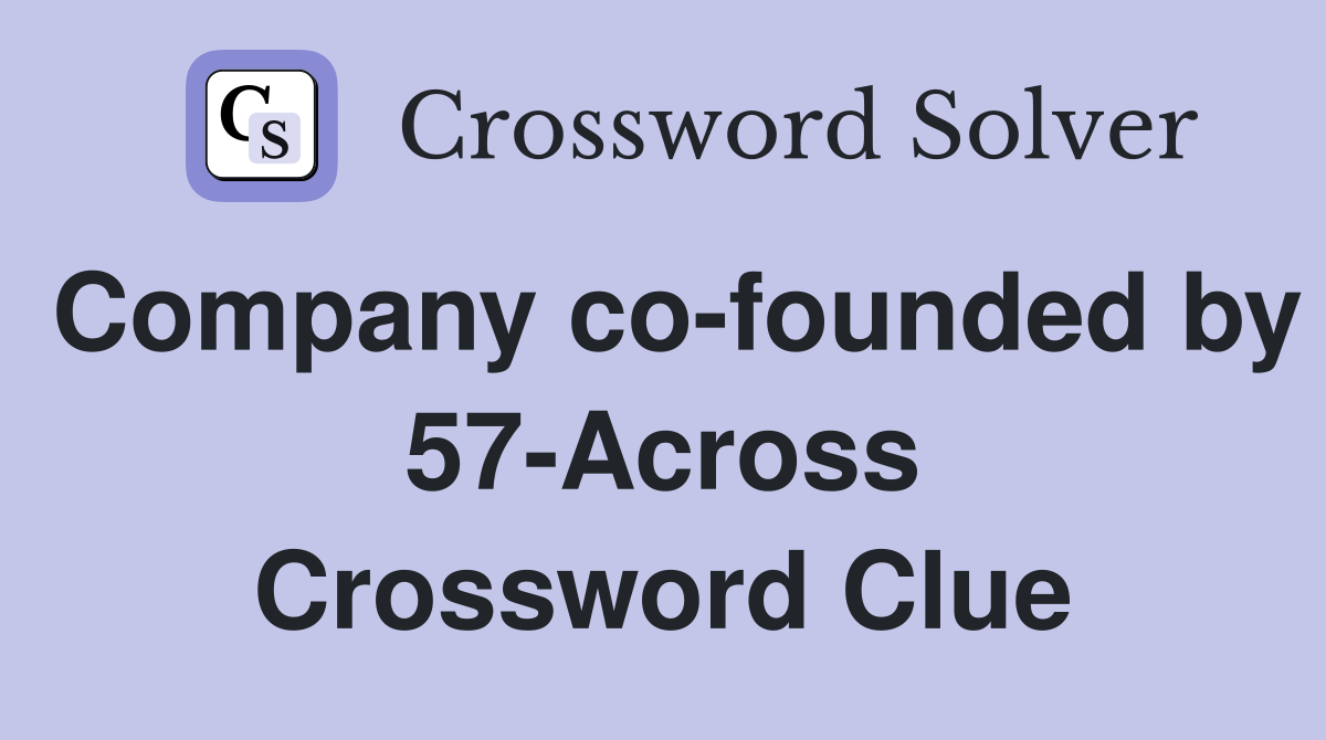Company co-founded by 57-Across Crossword Clue