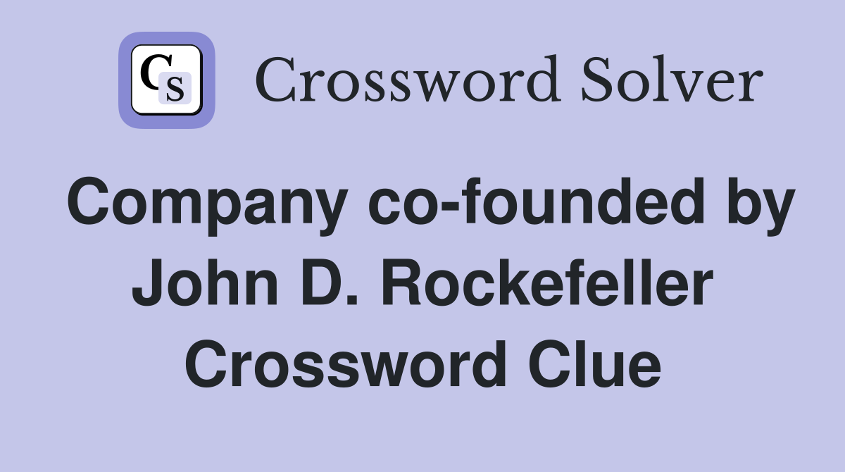 Company co-founded by John D. Rockefeller Crossword Clue
