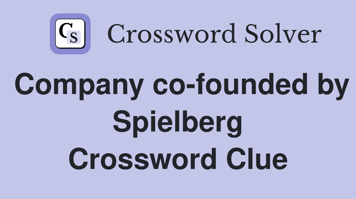 Company co-founded by Spielberg Crossword Clue