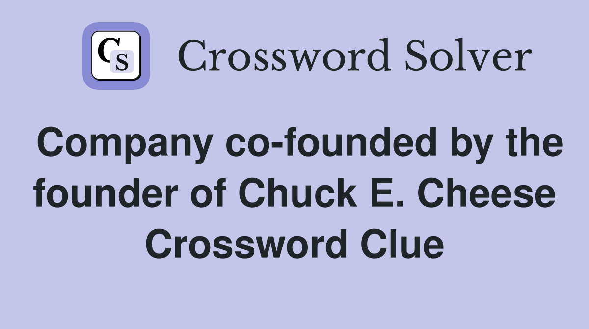 Company co-founded by the founder of Chuck E. Cheese Crossword Clue