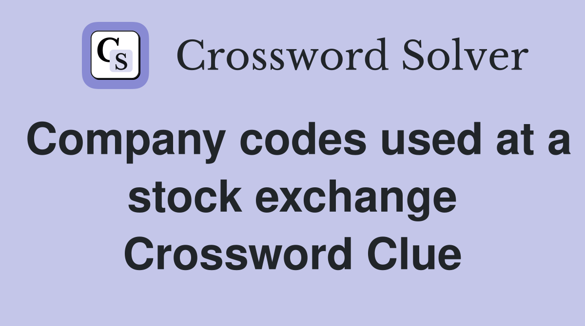Company codes used at a stock exchange Crossword Clue