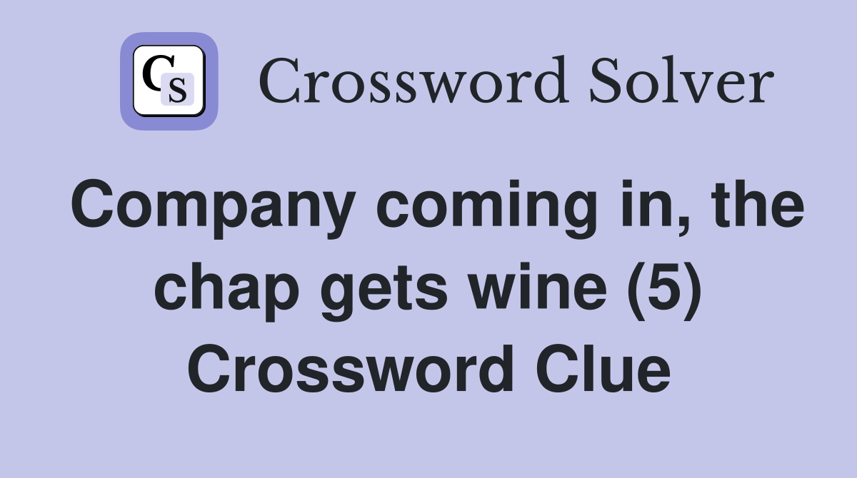 Company coming in, the chap gets wine (5) Crossword Clue