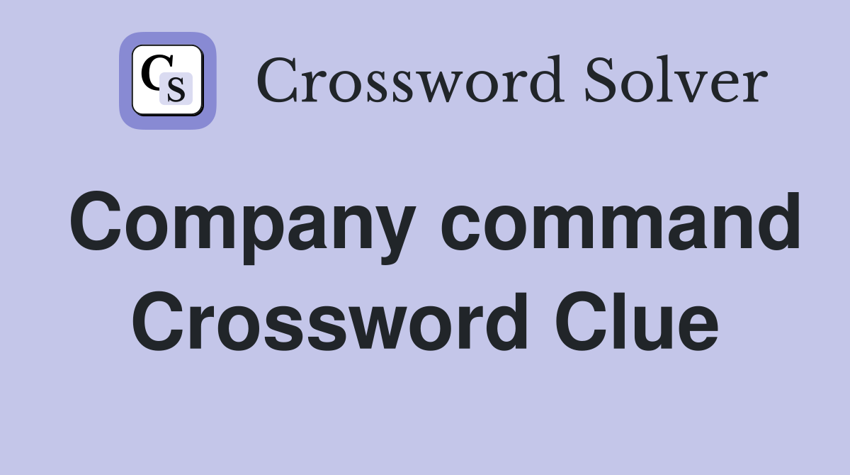 Company command Crossword Clue