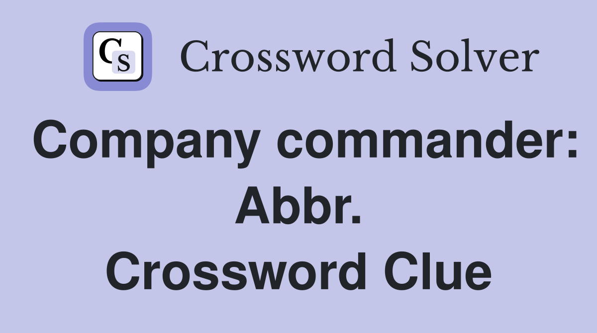 Company commander: Abbr. Crossword Clue