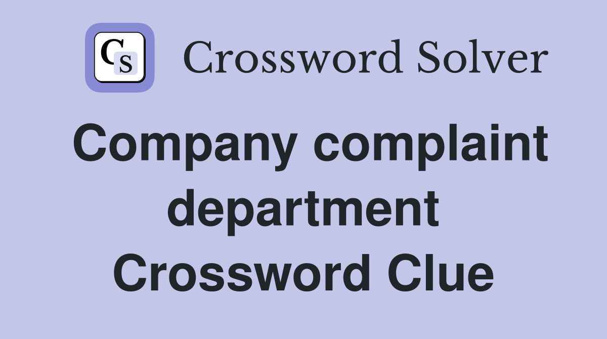 Company complaint department Crossword Clue
