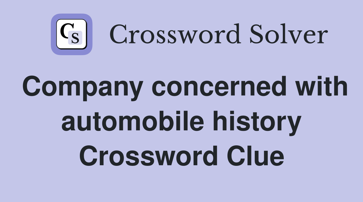 Company concerned with automobile history Crossword Clue