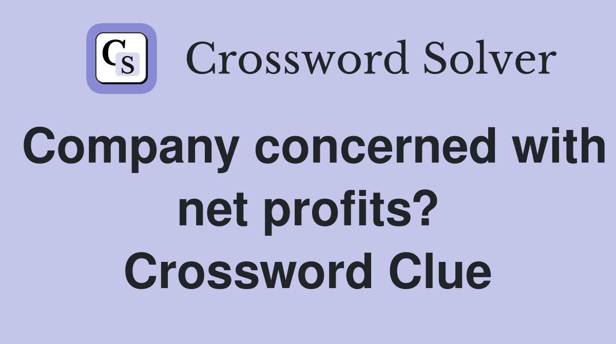 Company concerned with net profits? Crossword Clue