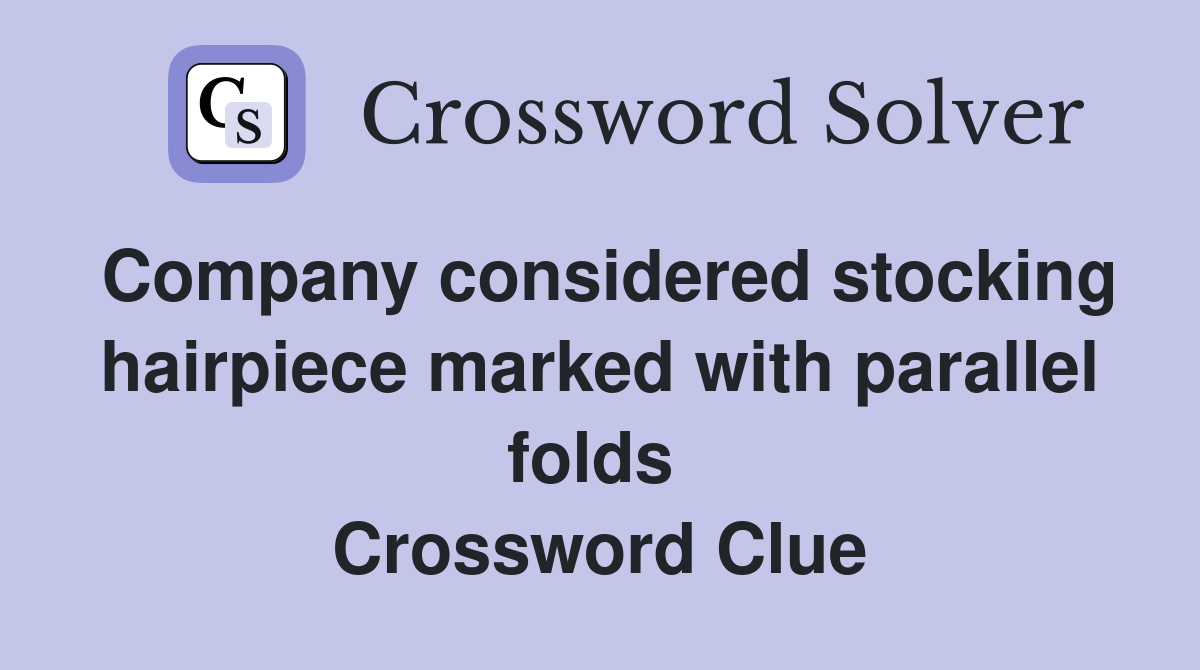 Company considered stocking hairpiece marked with parallel folds  Crossword Clue