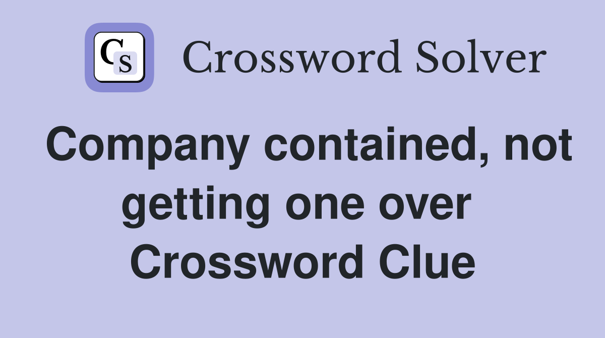 Company contained, not getting one over  Crossword Clue