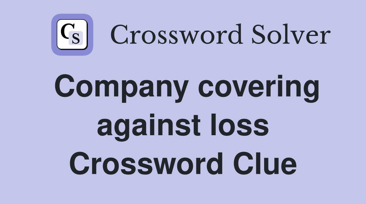 Company covering against loss Crossword Clue