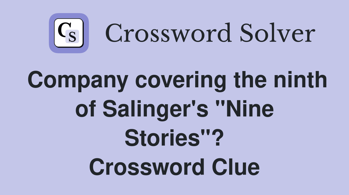 Company covering the ninth of Salinger's "Nine Stories"? Crossword Clue